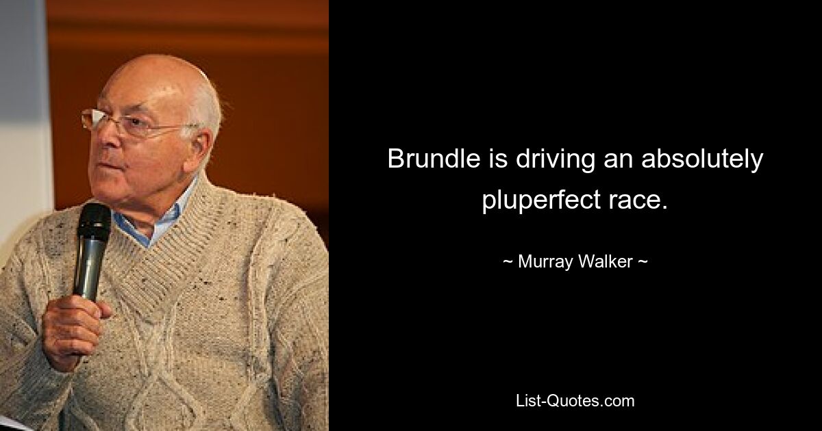 Brundle is driving an absolutely pluperfect race. — © Murray Walker