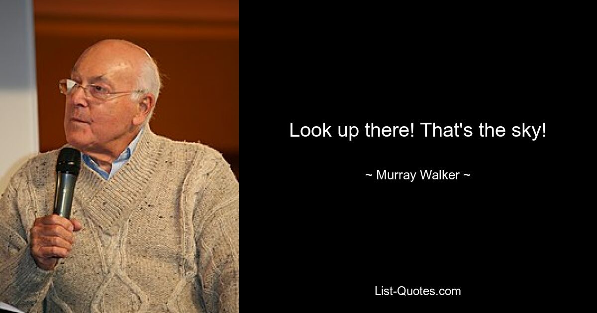 Look up there! That's the sky! — © Murray Walker