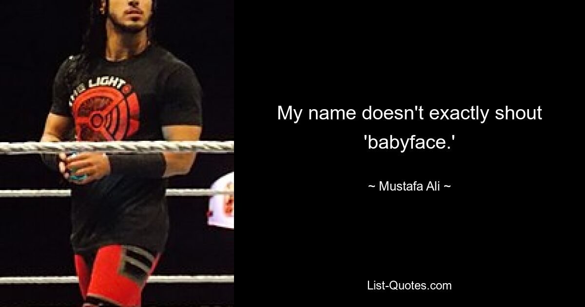 My name doesn't exactly shout 'babyface.' — © Mustafa Ali