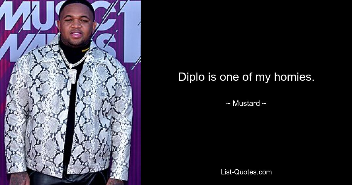 Diplo is one of my homies. — © Mustard