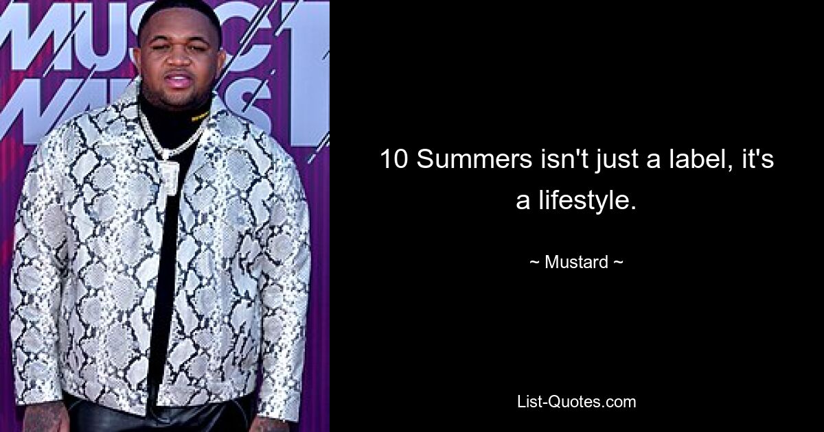 10 Summers isn't just a label, it's a lifestyle. — © Mustard