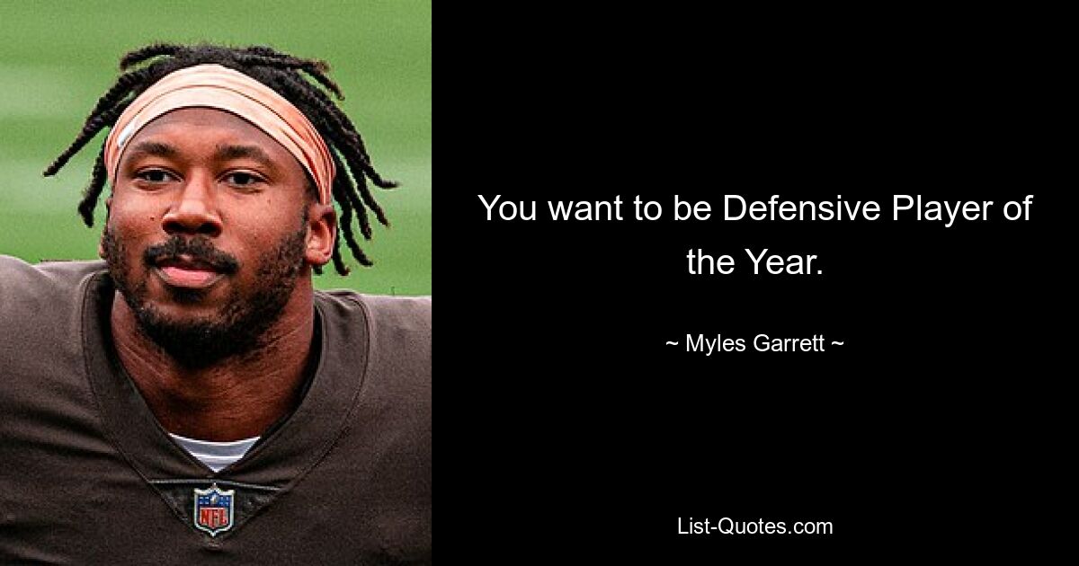 You want to be Defensive Player of the Year. — © Myles Garrett