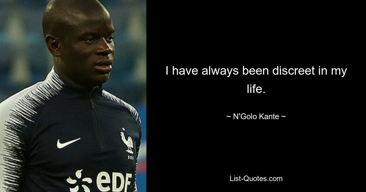 I have always been discreet in my life. — © N'Golo Kante