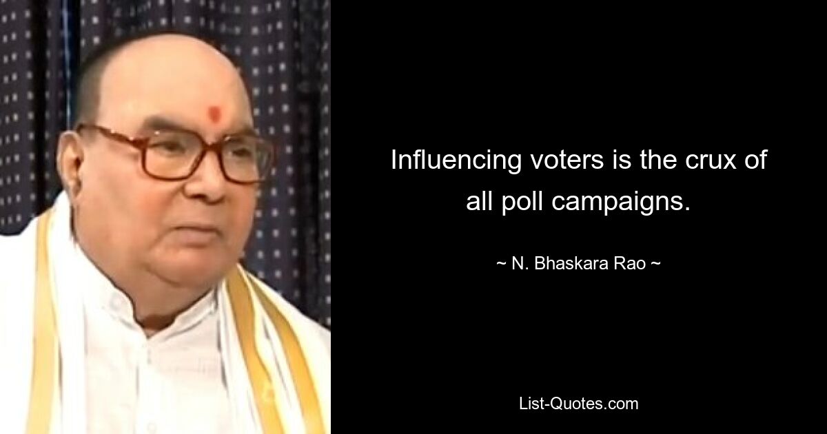 Influencing voters is the crux of all poll campaigns. — © N. Bhaskara Rao