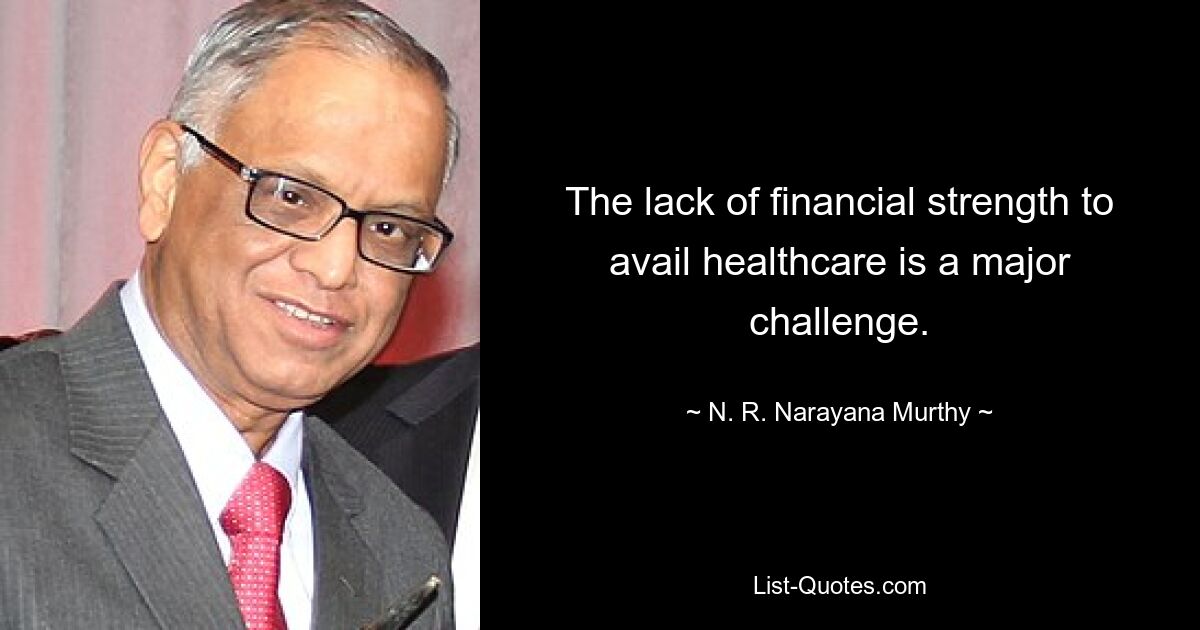 The lack of financial strength to avail healthcare is a major challenge. — © N. R. Narayana Murthy