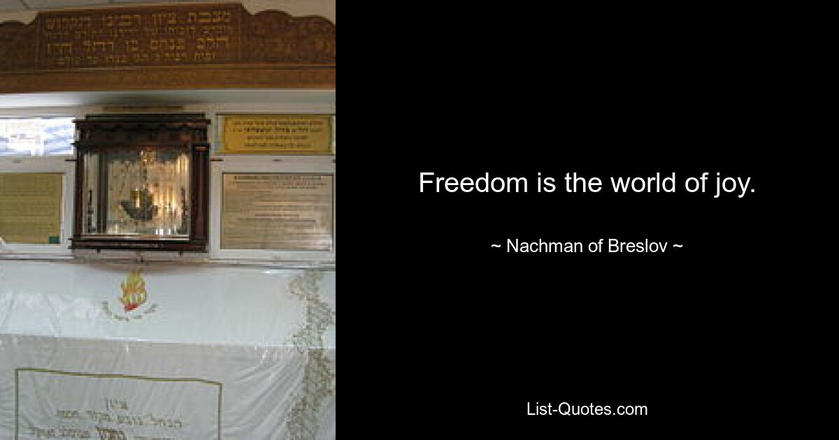 Freedom is the world of joy. — © Nachman of Breslov