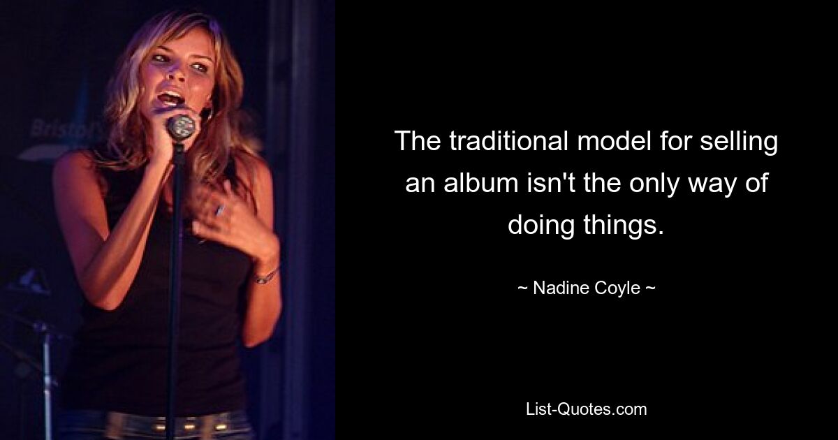 The traditional model for selling an album isn't the only way of doing things. — © Nadine Coyle