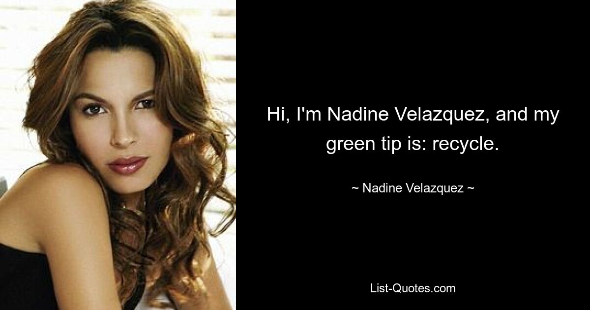 Hi, I'm Nadine Velazquez, and my green tip is: recycle. — © Nadine Velazquez