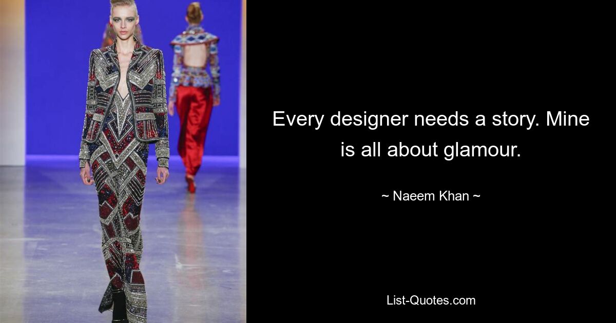 Jeder Designer braucht eine Geschichte. Bei mir dreht sich alles um Glamour. — © Naeem Khan 