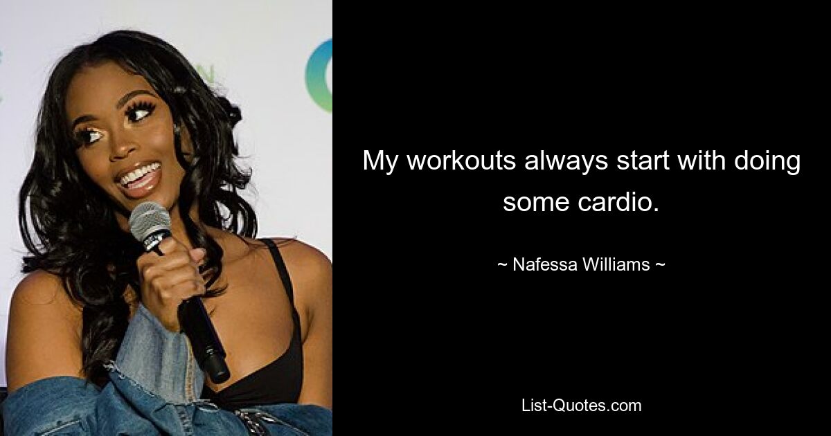 My workouts always start with doing some cardio. — © Nafessa Williams