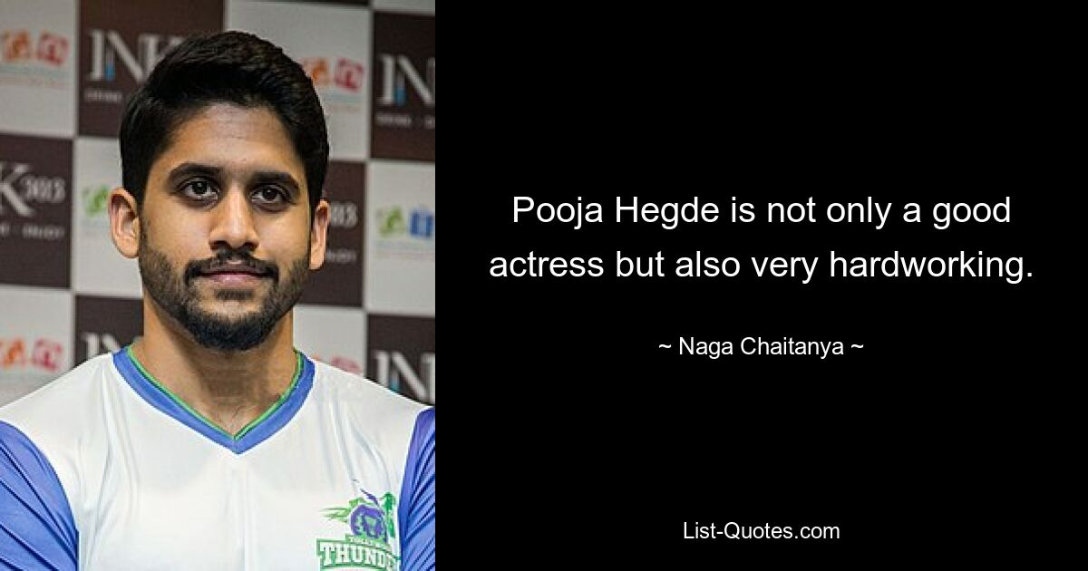 Pooja Hegde is not only a good actress but also very hardworking. — © Naga Chaitanya