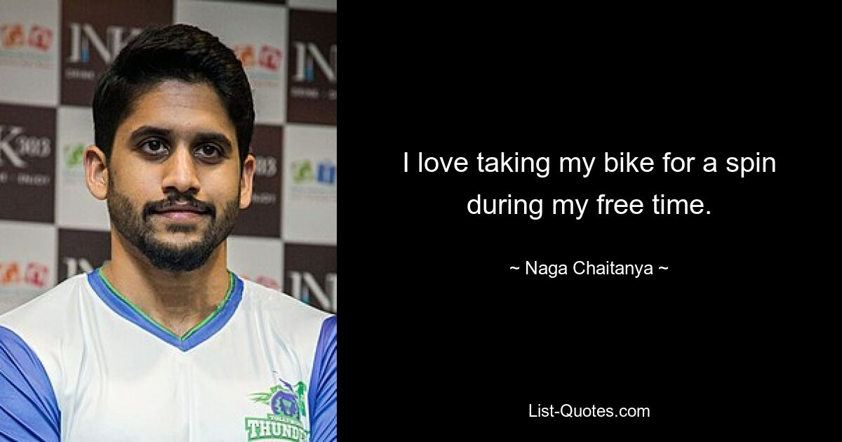 I love taking my bike for a spin during my free time. — © Naga Chaitanya