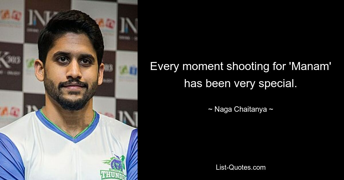 Every moment shooting for 'Manam' has been very special. — © Naga Chaitanya