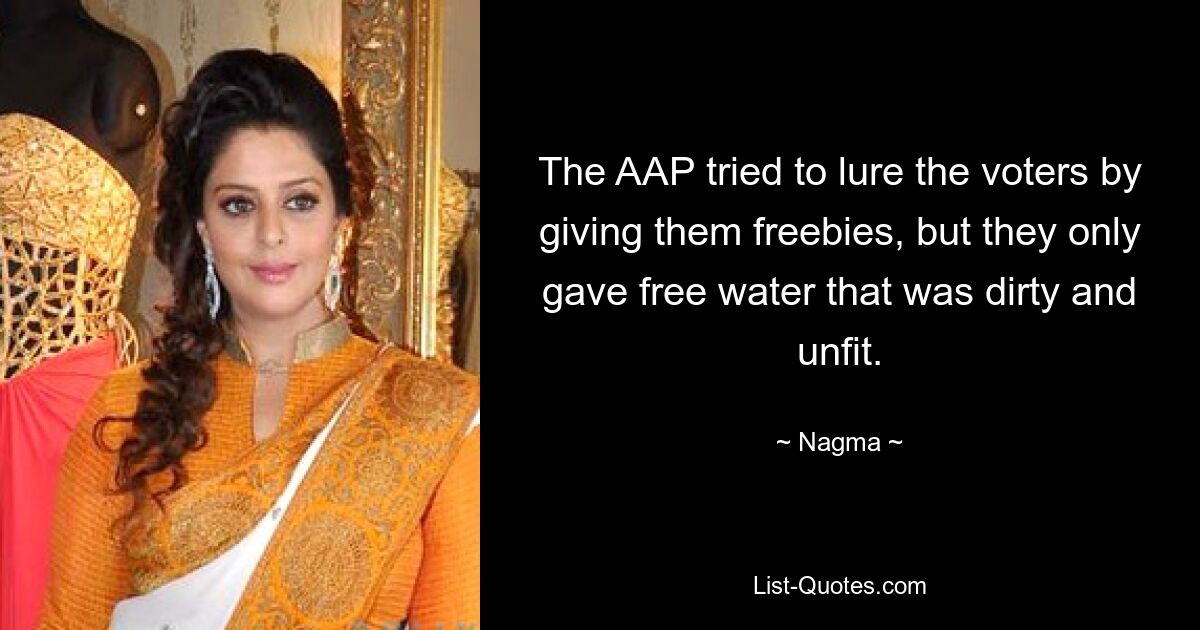 The AAP tried to lure the voters by giving them freebies, but they only gave free water that was dirty and unfit. — © Nagma