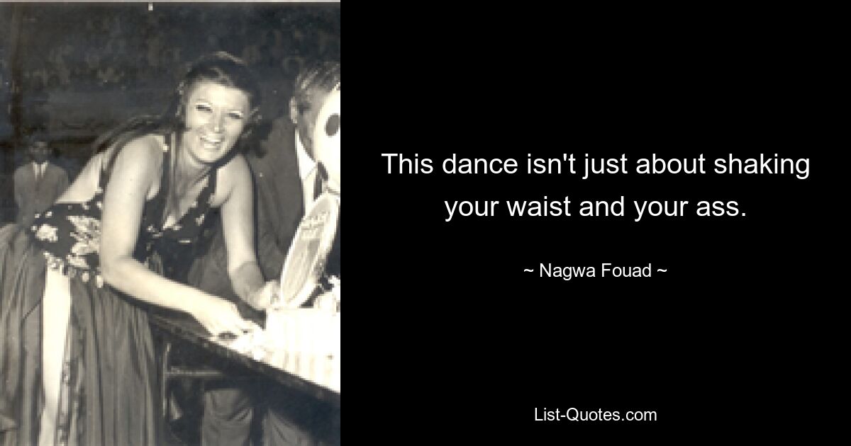 This dance isn't just about shaking your waist and your ass. — © Nagwa Fouad