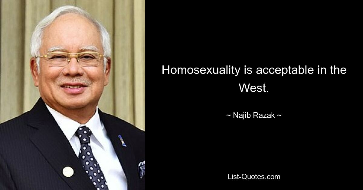 Homosexuality is acceptable in the West. — © Najib Razak