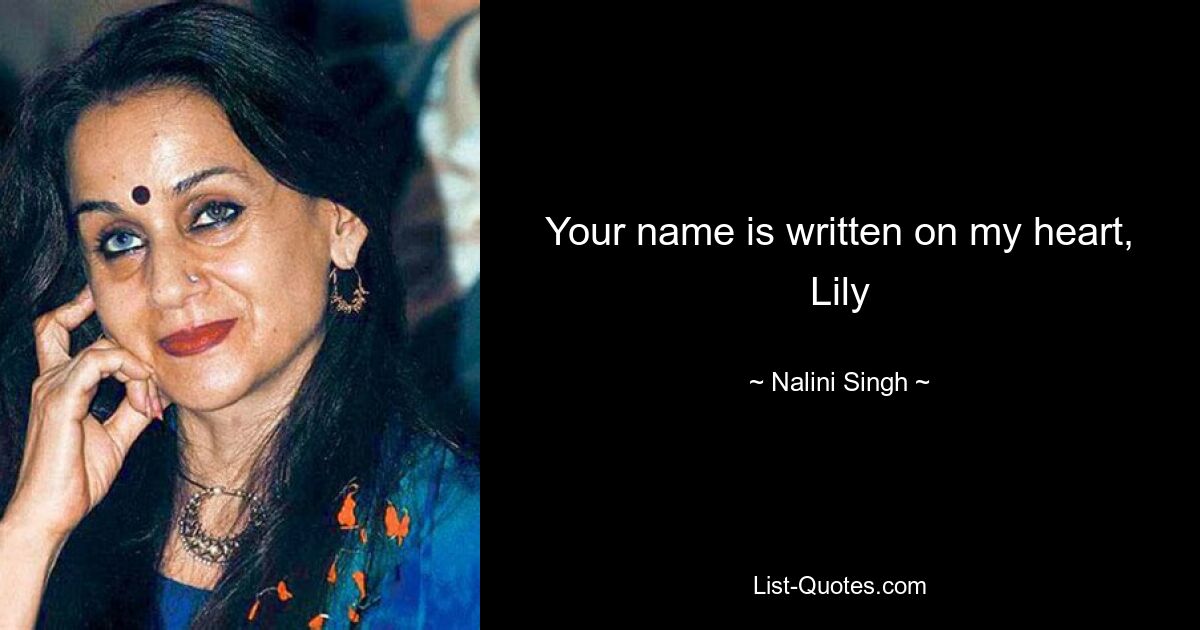 Your name is written on my heart, Lily — © Nalini Singh