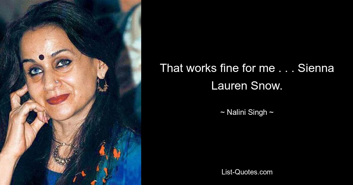 That works fine for me . . . Sienna Lauren Snow. — © Nalini Singh