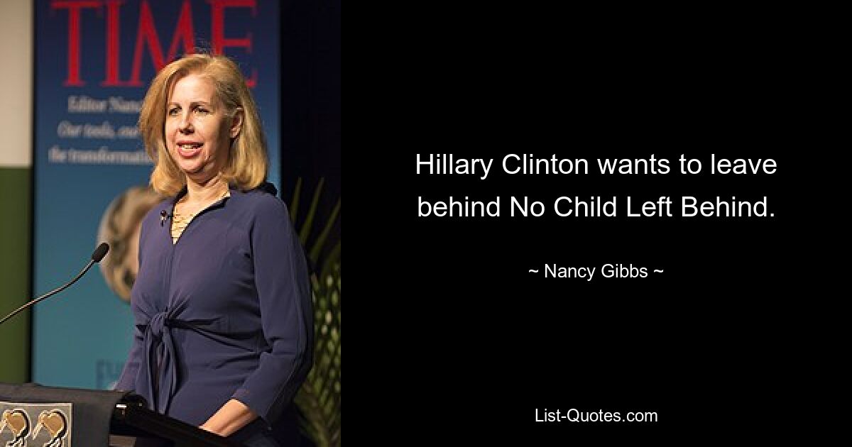 Hillary Clinton möchte „No Child Left Behind“ zurücklassen. — © Nancy Gibbs 