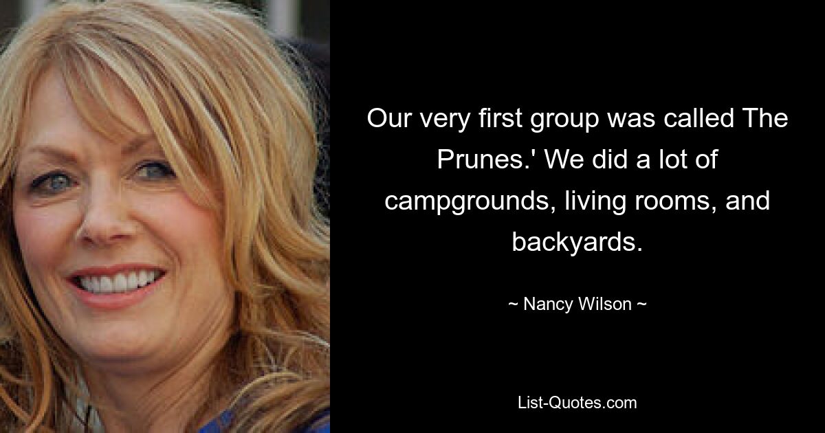 Our very first group was called The Prunes.' We did a lot of campgrounds, living rooms, and backyards. — © Nancy Wilson