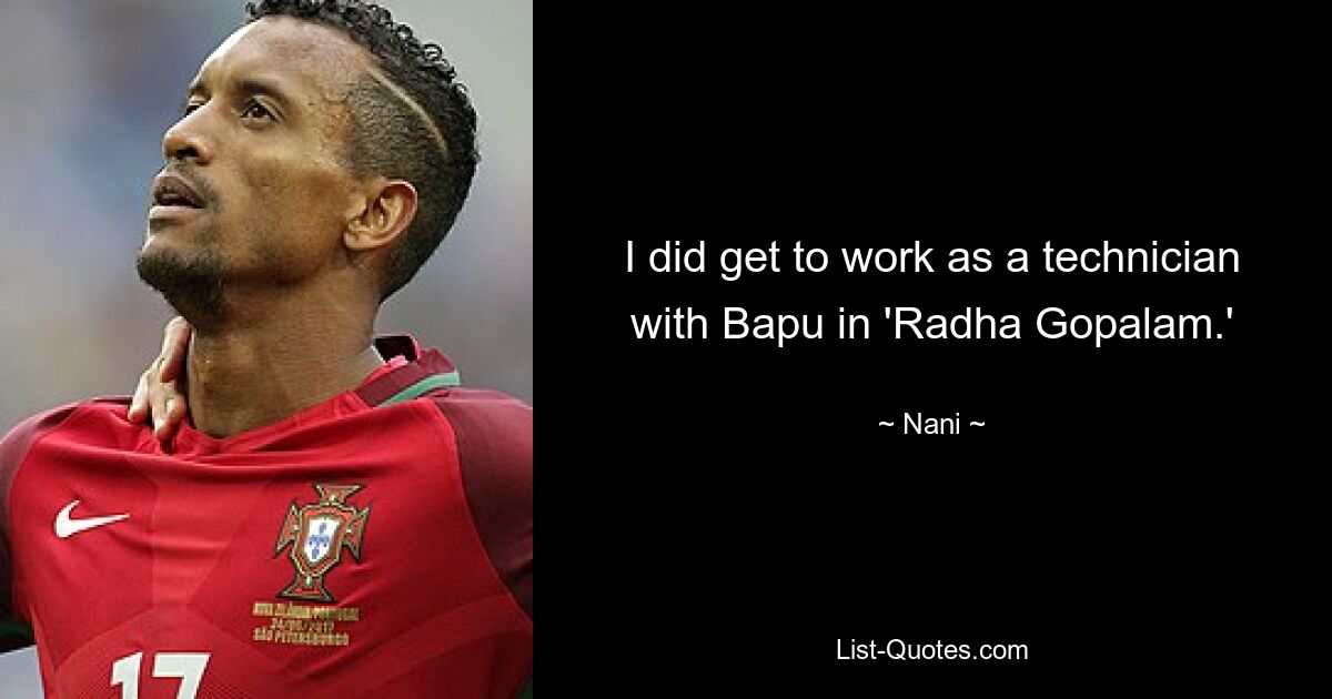 I did get to work as a technician with Bapu in 'Radha Gopalam.' — © Nani