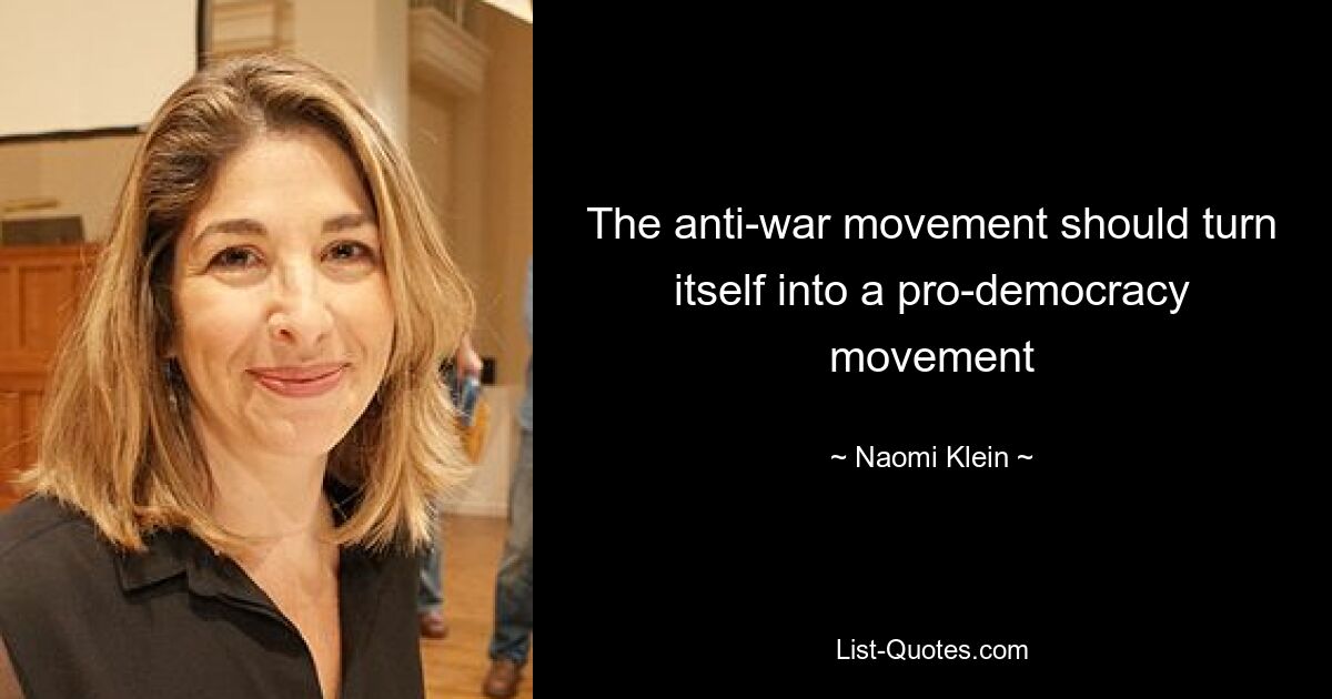 The anti-war movement should turn itself into a pro-democracy movement — © Naomi Klein