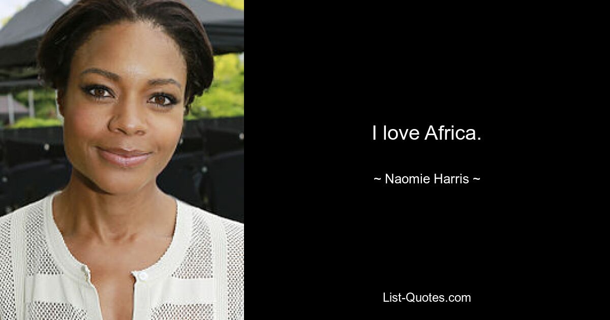 Ich liebe Afrika. — © Naomie Harris