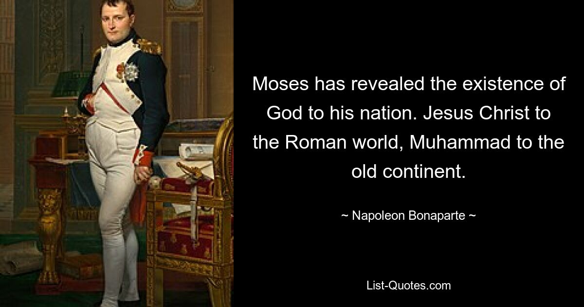 Моисей открыл существование Бога своему народу. Иисус Христос для римского мира, Мухаммед для старого континента. — © Наполеон Бонапарт 