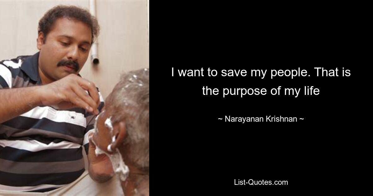 I want to save my people. That is the purpose of my life — © Narayanan Krishnan