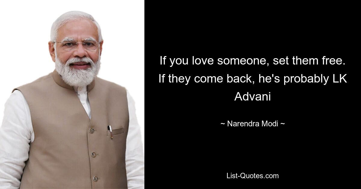 If you love someone, set them free. If they come back, he's probably LK Advani — © Narendra Modi