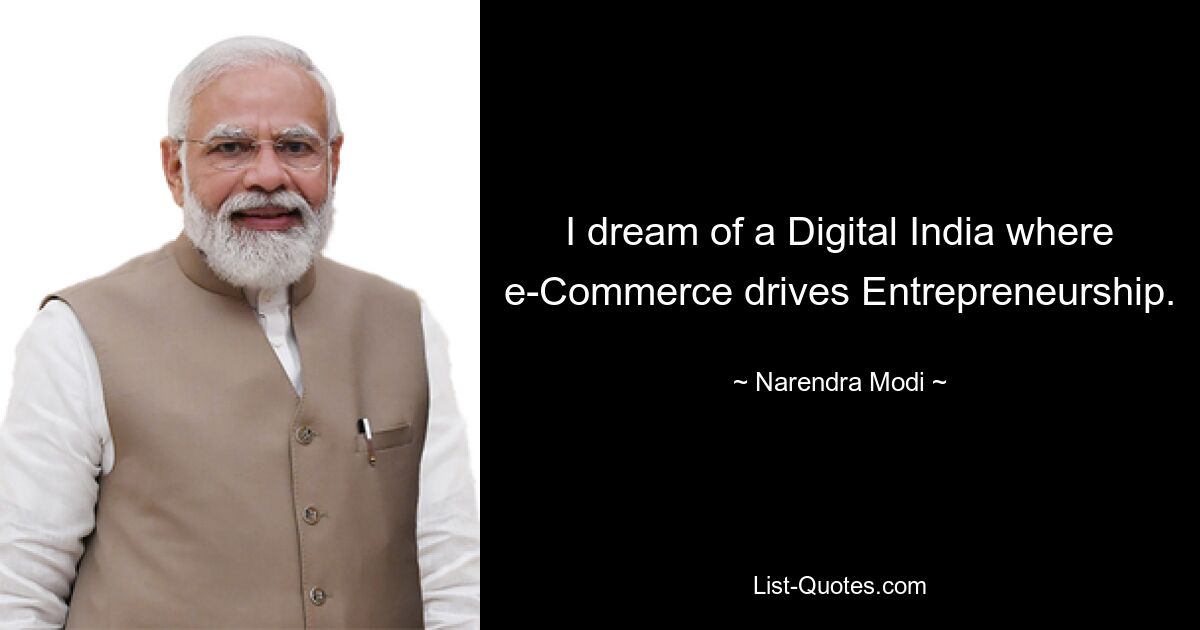 I dream of a Digital India where e-Commerce drives Entrepreneurship. — © Narendra Modi