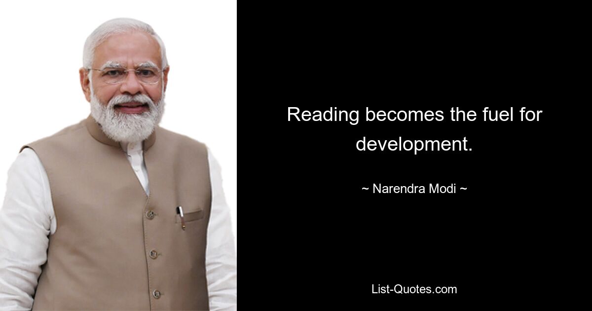 Reading becomes the fuel for development. — © Narendra Modi