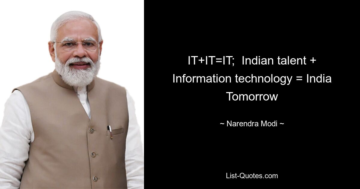 IT+IT=IT;  Indian talent + Information technology = India Tomorrow — © Narendra Modi