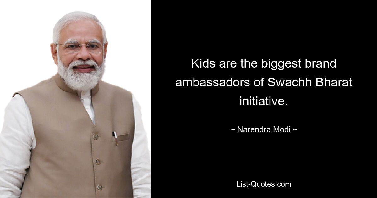 Kids are the biggest brand ambassadors of Swachh Bharat initiative. — © Narendra Modi