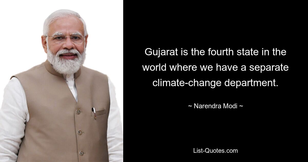 Gujarat ist der vierte Staat der Welt, in dem wir eine eigene Abteilung für Klimawandel haben. — © Narendra Modi