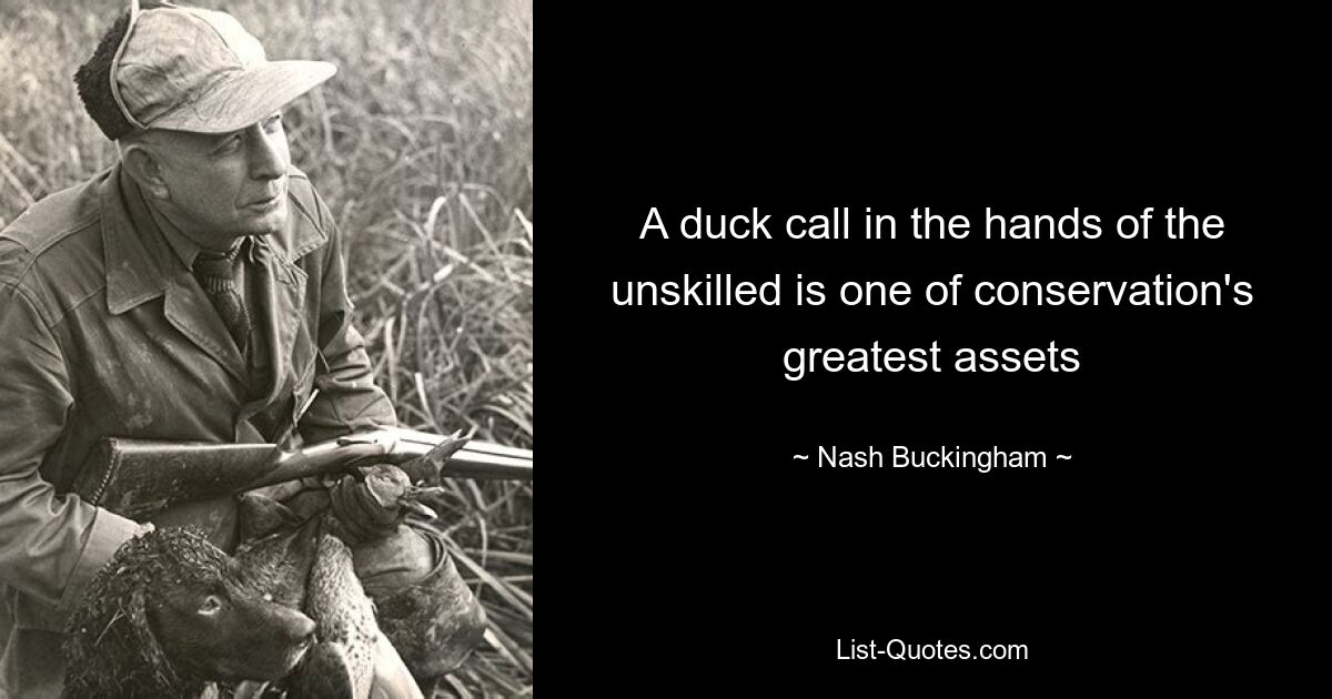 A duck call in the hands of the unskilled is one of conservation's greatest assets — © Nash Buckingham