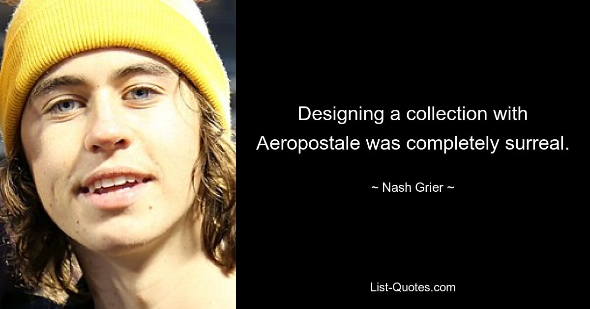 Designing a collection with Aeropostale was completely surreal. — © Nash Grier