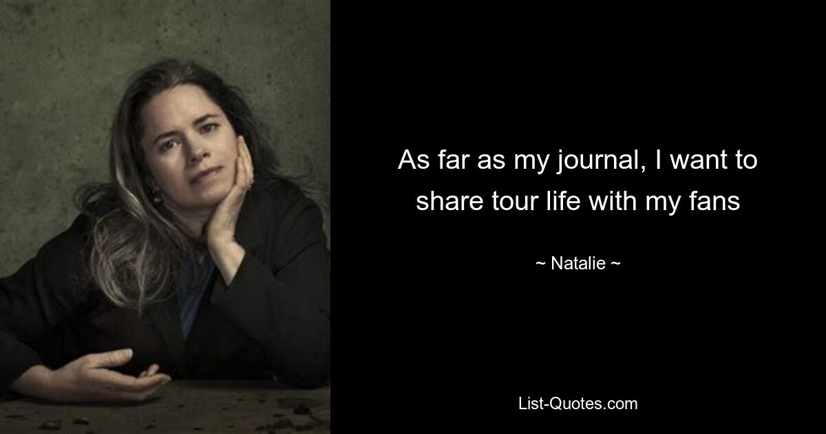 As far as my journal, I want to share tour life with my fans — © Natalie