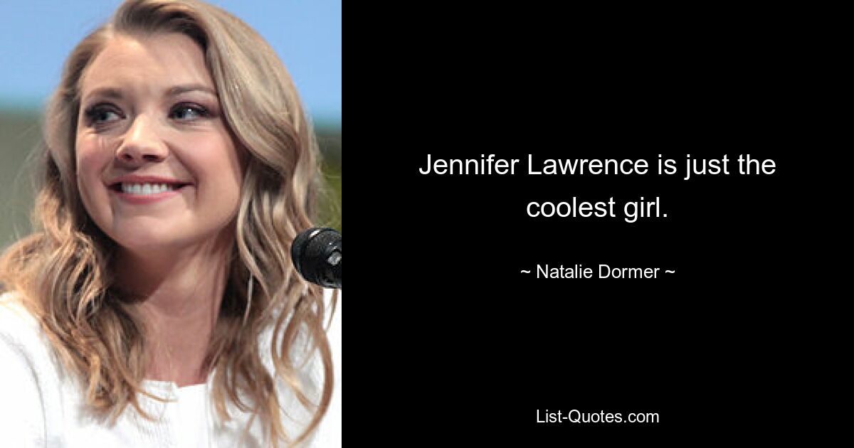 Jennifer Lawrence is just the coolest girl. — © Natalie Dormer