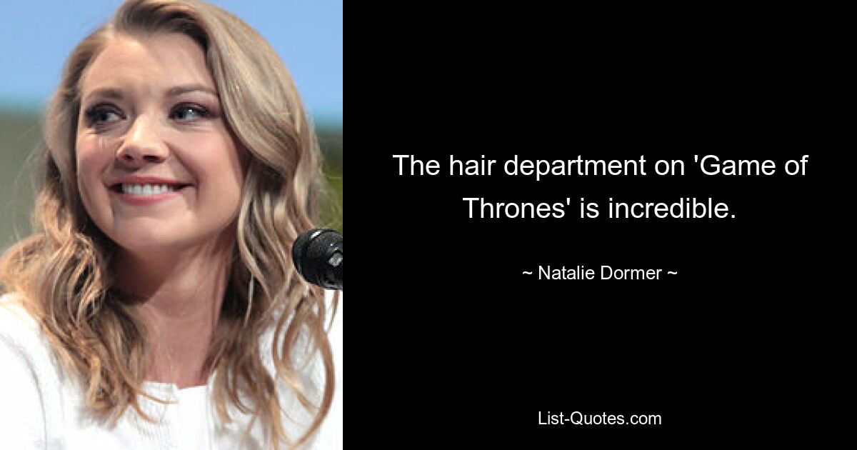 The hair department on 'Game of Thrones' is incredible. — © Natalie Dormer