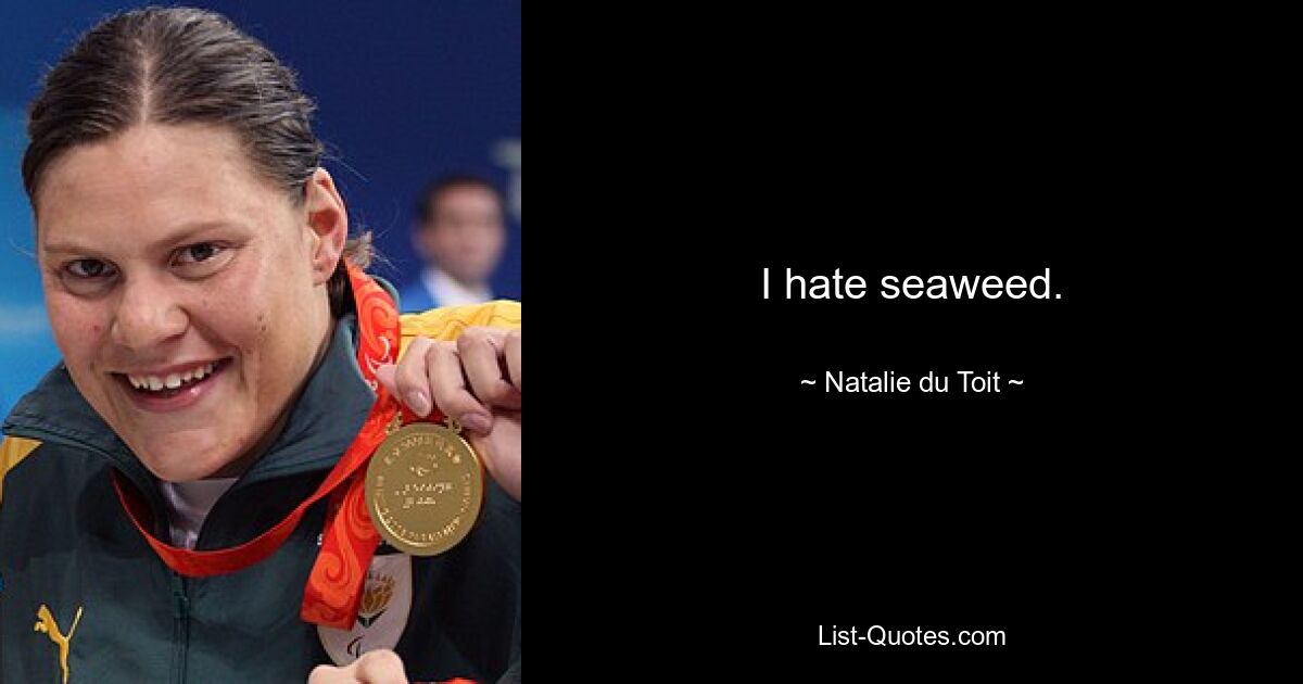 I hate seaweed. — © Natalie du Toit