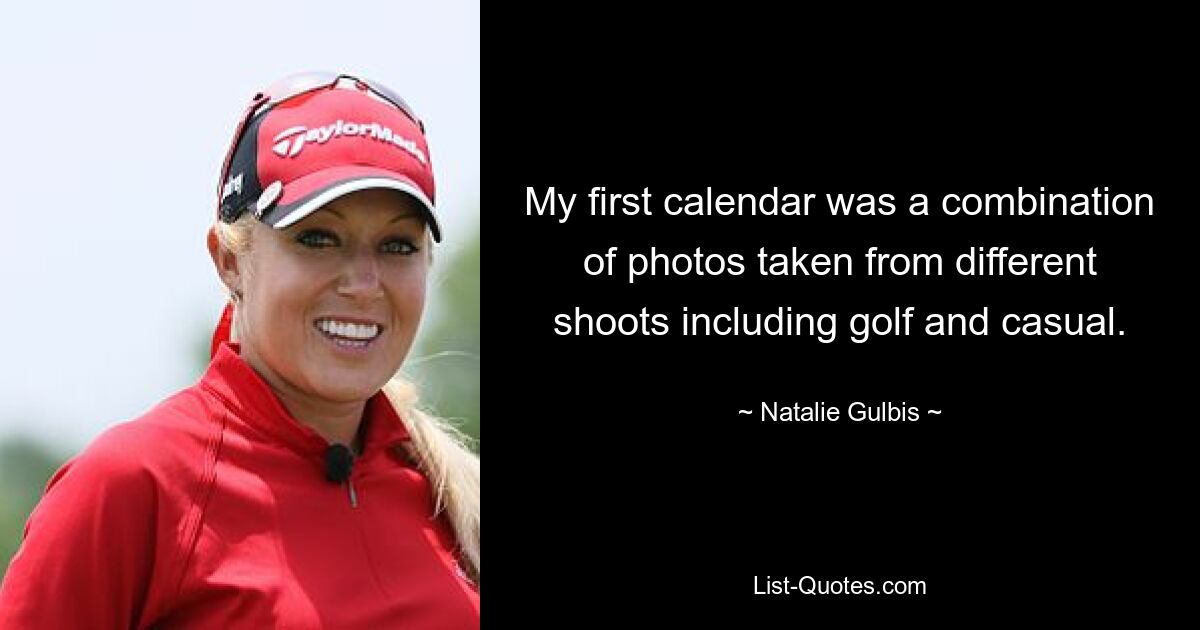 My first calendar was a combination of photos taken from different shoots including golf and casual. — © Natalie Gulbis