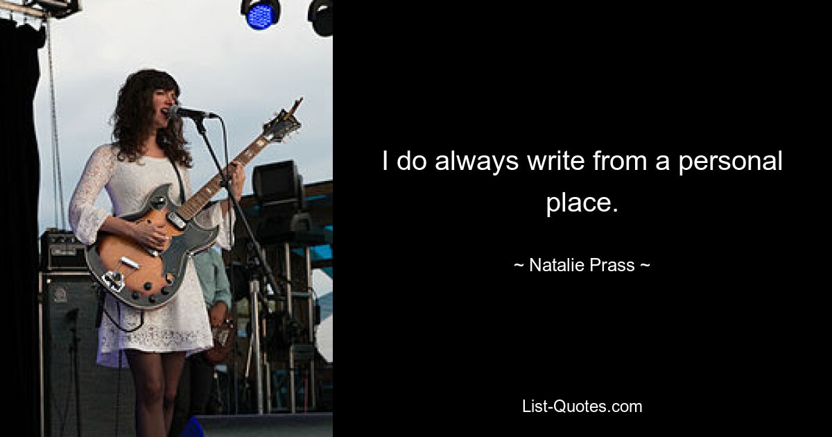 I do always write from a personal place. — © Natalie Prass