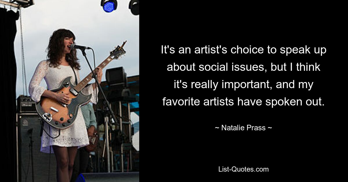 It's an artist's choice to speak up about social issues, but I think it's really important, and my favorite artists have spoken out. — © Natalie Prass