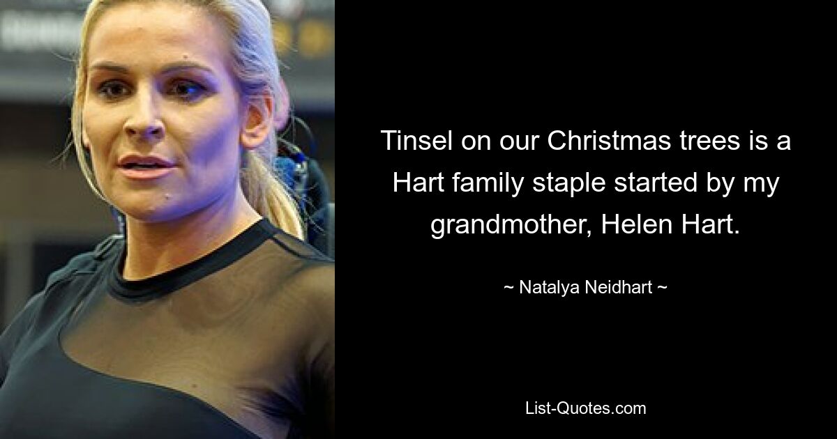 Tinsel on our Christmas trees is a Hart family staple started by my grandmother, Helen Hart. — © Natalya Neidhart