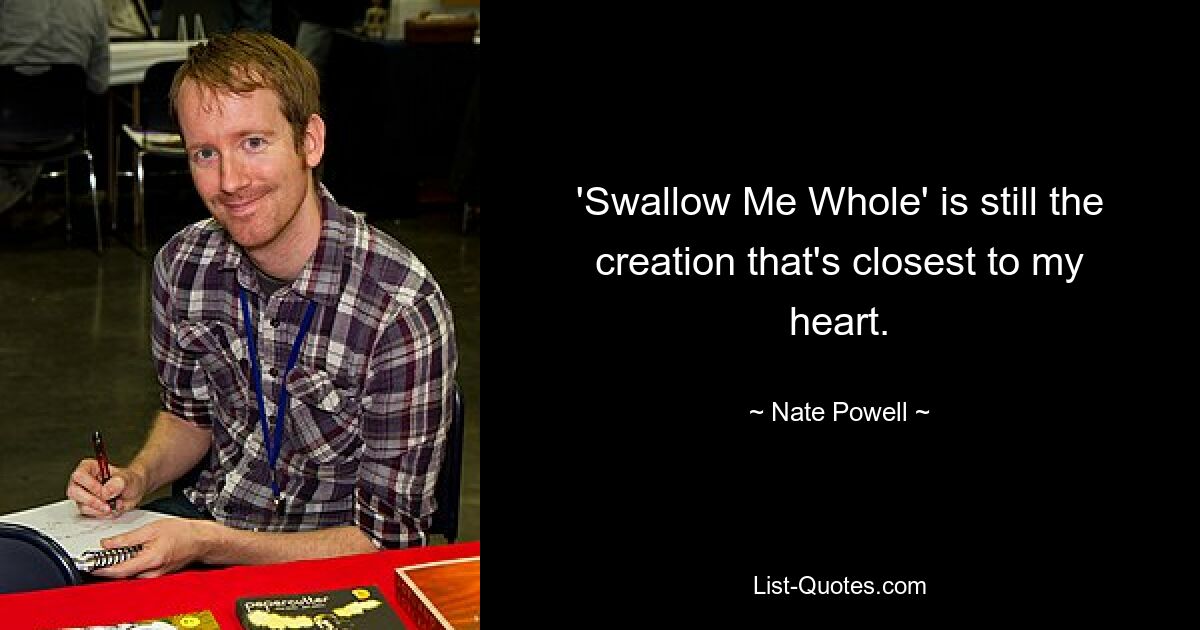 'Swallow Me Whole' is still the creation that's closest to my heart. — © Nate Powell