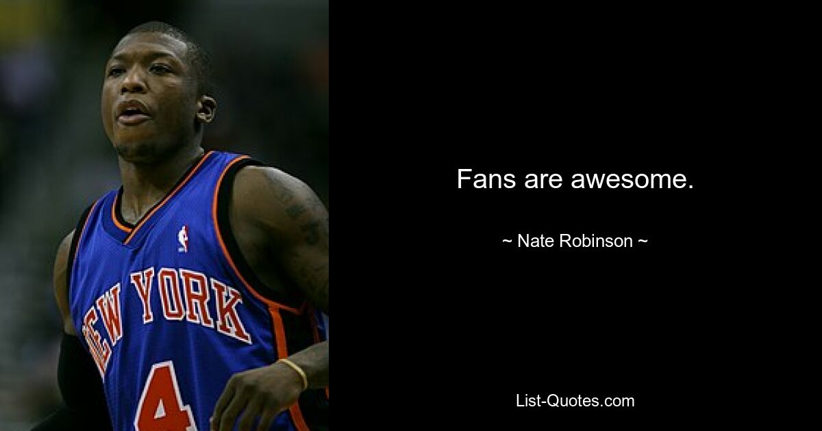 Fans are awesome. — © Nate Robinson