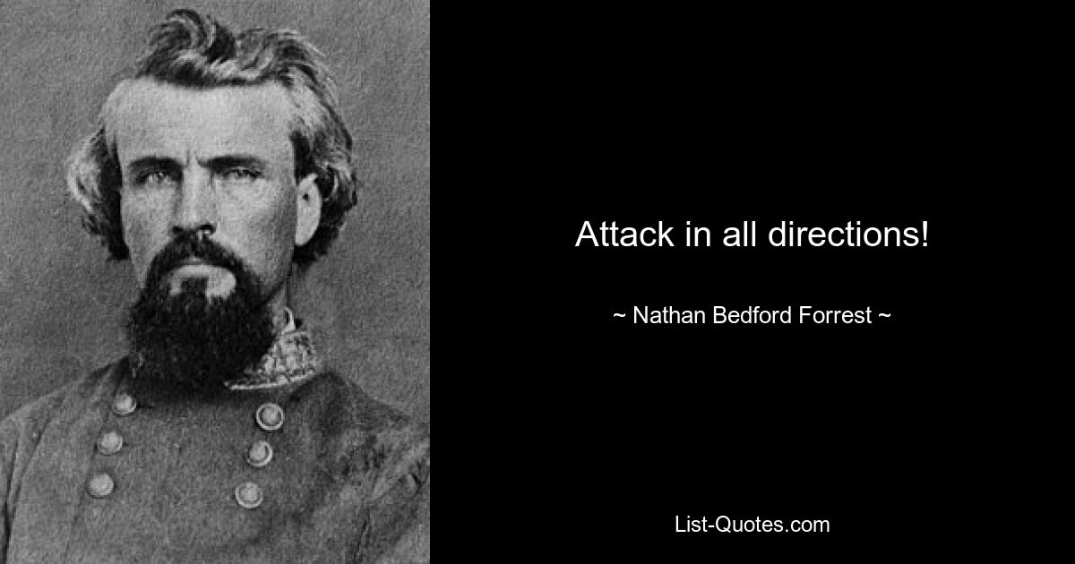 Attack in all directions! — © Nathan Bedford Forrest