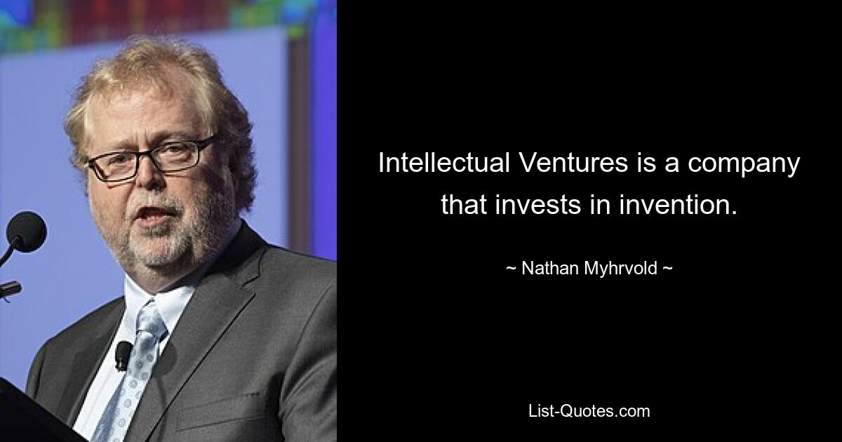 Intellectual Ventures — компания, которая инвестирует в изобретения. — © Натан Мирвольд 