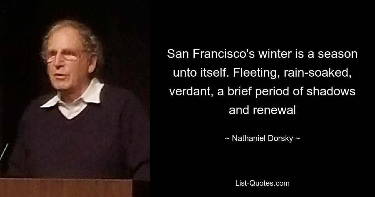 Зима в Сан-Франциско — это отдельный сезон. Мимолетное, пропитанное дождем, зеленое, короткий период теней и обновления — © Nathaniel Dorsky 